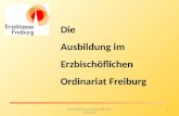 1 Die Ausbildung im Erzbischöflichen Ordinariat Die Ausbildung im Erzbischöflichen Ordinariat Freiburg.