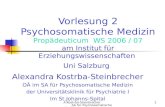 A.Kostrba-Steinbrecher SA für Psychosomatische Medizin1 Vorlesung 2 Psychosomatische Medizin Propädeuticum WS 2006 / 07 am Institut für Erziehungswissenschaften.