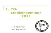 1.TO-Medizinseminar 2011 1.-3. April 2011 Bad Reichenhall.