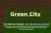 Green City Die Stadt der Zukunft - eine alte Idee neu entdeckt Erarbeitet in Zusammenarbeit des AKG und des Goethe Gymnasium in Bensheim von Lukas Link.
