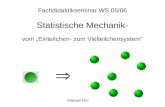 Fachdidaktikseminar WS 05/06 Statistische Mechanik- vom Einteilchen- zum Vielteilchensystem Manuel Fliri.
