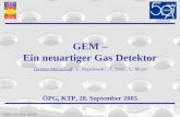 GEM – Ein neuartiger Gas Detektor Thomas Meinschad 1, L. Ropelewski 1, F. Sauli 1, L. Musa 1 1 CERN, 1211 Genf, Schweiz ÖPG, KTP, 28. September 2005.