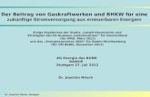 Dr. Joachim Nitsch, Stuttgart Der Beitrag von Gaskraftwerken und BHKW für eine zukünftige Stromversorgung aus erneuerbaren Energien Dr. Joachim Nitsch.