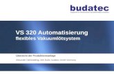 1 Stand 04-2013 VS 320 Automatisierung flexibles Vakuumlötsystem Übersicht der Produktionsanlage Alexander Dahlbüdding, Dirk Buße, budatec GmbH Germany.