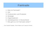 Fairtrade 1. Was ist Fairtrade? 2. Ziel 3. Produzenten und Produkte 4. Strategie 5. Organisationen 6. Handelspartner in Deutschland 7. Wie geht es mit.