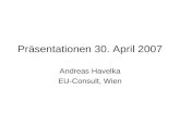 Präsentationen 30. April 2007 Andreas Havelka EU-Consult, Wien.
