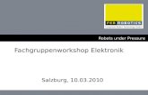 Robots under Pressure Fachgruppenworkshop Elektronik Salzburg, 10.03.2010.