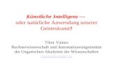 Künstliche Intelligenz oder natürliche Anwendung unserer Geisteskunst? Tibor Vámos Rechnerwissenschaft und Automatisierungsinstitut der Ungarischen Akademie