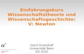 Einführungskurs Wissenschaftstheorie und Wissenschaftsgeschichte: V: Newton Gerd Grasshoff Universität Bern SS 2010.