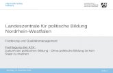 Landeszentrale für politische Bildung Nordrhein-Westfalen Donnerstag, 17. April 2014 Förderung und Qualitätsmanagement Fachtagung des AZK: Zukunft der.