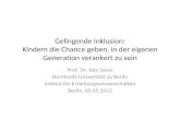 Gelingende Inklusion: Kindern die Chance geben, in der eigenen Generation verankert zu sein Prof. Dr. Ada Sasse Humboldt-Universität zu Berlin Institut.