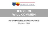 HERZLICH WILLKOMMEN INFORMATIONSVERANSTALTUNG 30. Juni 2011.