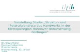 Vorstellung Studie Struktur- und Potenzialanalyse des Handwerks in der Metropolregion Hannover- Braunschweig-Göttingen Dr. Klaus Müller Handwerkskammer.