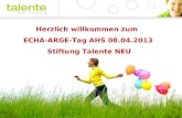 Herzlich willkommen zum ECHA-ARGE-Tag AHS 08.04.2013 Stiftung Talente NEU 1.