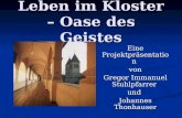 Leben im Kloster – Oase des Geistes Eine Projektpräsentation von Gregor Immanuel Stuhlpfarrer und Johannes Thonhauser.