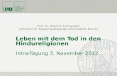 Prof. Dr. Stephan Leimgruber Lehrstuhl für Religionspädagogik und Didaktik des RU Leben mit dem Tod in den Hindureligionen Intra-Tagung 3. November 2012.