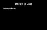 Design to Cost Einstiegsübung. Definition Unter Design To Cost (DTC) versteht man das Entwerfen und Konstruieren nach Kostengesichtspunkten unter Berücksichtigung.