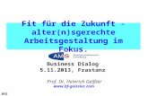 BFG Fit fu ̈ r die Zukunft - alter(n)sgerechte Arbeitsgestaltung im Fokus. Business Dialog 5.11.2013, Frastanz Prof. Dr. Heinrich Geißler .