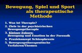Bewegung, Spiel und Sport als therapeutische Methode 1. Was ist Therapie? 2. Ziele in der psychiatrischen Bewegungstherapie 3. Kleiner Exkurs: Bewegung.