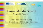 Leonardo da Vinci CrediCare Abschlussworkshop 1. Oktober 2013 in Bremen Dagmar Koch-Zadi ibs e.V. 1.