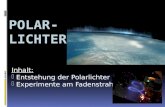 Inhalt: - Entstehung der Polarlichter - Experimente am Fadenstrahlrohr.