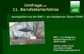 Umfrage zur 11. Berufsstarterbörse BBS 1 -Am Stadtgarten - Heinrich-Pieper-Str. 3-7 38640 Goslar Telefon: 05321 37100 Fax: 05321 371099 E-Mail: bbs1.goslar@web.de.