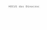 HOCUS das Dinocroc. Es war einmal ein Ei Das Ei von Dinocroc, krok, krok, krok, krok Und in dem EI war Hocus! SSSS…hore mal: Tack, tack, tack, tack.
