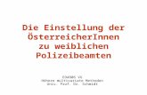 Die Einstellung der ÖsterreicherInnen zu weiblichen Polizeibeamten 694806 VU Höhere multivariate Methoden Univ. Prof. Dr. Schmidt.