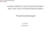 «Innere Medizin und Psychosomatik – alte und neue Krankheitskonzepte» Psychoonkologie A.Kiss 26.04.12.