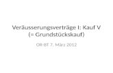Veräusserungsverträge I: Kauf V (= Grundstückskauf) OR-BT 7. März 2012.