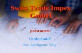 Underbold ® Der intelligente Weg Swiss Trade Impex GmbH präsentiert: