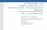 Differenzen und Gemeinsamkeiten von fernöstlicher und westlicher Medizin Prof. Dr. med. Günter Gunia Universität Potsdam Dozent f. Psychosomatik und Traditionelle.