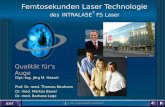 EXIT Qualität fürs Auge Femtosekunden Laser Technologie des INTRALASE ® FS Laser Dipl.-Ing. Jörg M. Hassel Prof. Dr. med. Thomas Neuhann Dr. med. Markus.
