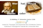 Institut für Theologie und Geschichte des Christlichen Ostens Katholisch-Theologische Fakultät der Universität Wien Wer hat Recht Galilei oder die Bibel?
