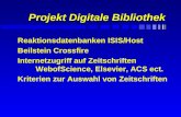 Projekt Digitale Bibliothek F Reaktionsdatenbanken ISIS/Host F Beilstein Crossfire F Internetzugriff auf Zeitschriften WebofScience, Elsevier, ACS ect.
