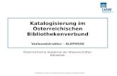 © Bibliothek und Archiv der Österreichischen Akademie der Wissenschaften Katalogisierung im Österreichischen Bibliothekenverbund Verbundstruktur - ALEPH500.