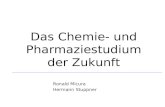 Das Chemie- und Pharmaziestudium der Zukunft Ronald Micura Hermann Stuppner.