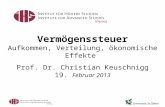 Vermögenssteuer Vermögenssteuer Aufkommen, Verteilung, ökonomische Effekte Prof. Dr. Christian Keuschnigg 19. Februar 2013.