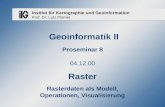 Institut für Kartographie und Geoinformation Prof. Dr. Lutz Plümer Geoinformatik II Proseminar 8 04.12.00 Raster Rasterdaten als Modell, Operationen, Visualisierung.