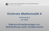 Institut für Kartographie und Geoinformation Prof. Dr. Lutz Plümer Diskrete Mathematik II Vorlesung 4 SS 2002 Dijkstra-Erweiterungen zur Behandlung realer.