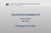 Institut für Kartographie und Geoinformation Prof. Dr. Lutz Plümer Geoinformation II Vorlesung 3 SS 2001 Polygon Overlay.