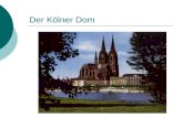 Der Kölner Dom. Gliederung Heines Sicht vom Kölner Dom Eckdaten zum Kölner Dom Aktuelle Fotos vom Kölner Dom.