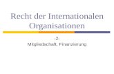 Recht der Internationalen Organisationen -2- Mitgliedschaft, Finanzierung.