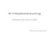 AC V Hauptseminarvortrag Nobelpreis für Chemie 2010 Robert Haase, Uni-Bayreuth 2011.