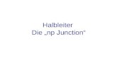 Halbleiter Die np Junction. Inhalt Aufbau der np junction Strom und Feldst¤rken an der np junction Polung und Leitf¤higkeit