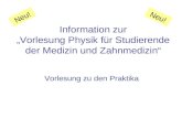Information zur Vorlesung Physik für Studierende der Medizin und Zahnmedizin Vorlesung zu den Praktika Neu!