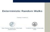 Deterministic Random Walks Tobias Friedrich Max-Planck-Institut für Informatik Saarbrücken Friedrich-Schiller-Universität Jena.