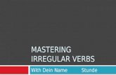 MASTERING IRREGULAR VERBS With Dein Name Stunde. To Be…the oddest verb of all If to be were regular, it would be: I bewe be You beyall be He/she/it be.
