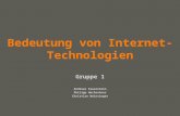Your name Bedeutung von Internet- Technologien Gruppe 1 Andreas Feuerstein Philipp Hochratner Christian Weinzinger.