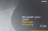 Microsoft ® Lync 2010 Web App – Schulung. Zielsetzungen Dieser Kurs bietet eine Einführung in Microsoft Lync Web App und befasst sich mit den folgenden.